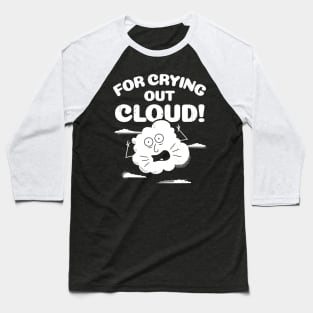 Funny Weather For Crying Out Cloud Pun T-Shirt Baseball T-Shirt